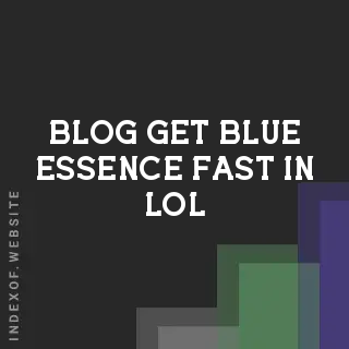 How to Get Blue Essence Fast in LoL (2026 Guide) - Fastest Farming Methods | Logo - Indexof